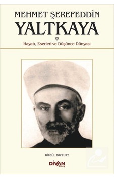 Mehmet Şerefeddin Yaltkaya-Hayatı Eserleri ve Düşünce Dünyası - Birgül Bozkurt - Divan Kitap Mehmet Şerefeddin Yaltkaya-Hayatı Eserleri ve Düşünce Dünyası - Birgül Bozkurt - Divan Kitap