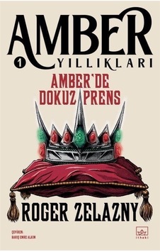 Amber'de Dokuz Prens - Amber Yıllıkları 1 - Roger Zelazny - İthaki Yayınları Amber'de Dokuz Prens - Amber Yıllıkları 1 - Roger Zelazny - İthaki Yayınları