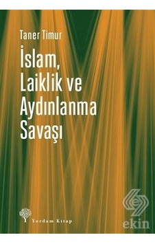 İslam Laiklik ve Aydınlanma Savaşı - Taner Timur - Yordam Kitap İslam Laiklik ve Aydınlanma Savaşı - Taner Timur - Yordam Kitap