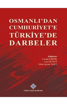 Osmanlı'dan Cumhuriyet'e Türkiye'de Darbeler - Türk Tarih Kurumu Yayınları Osmanlı'dan Cumhuriyet'e Türkiye'de Darbeler - Türk Tarih Kurumu Yayınları