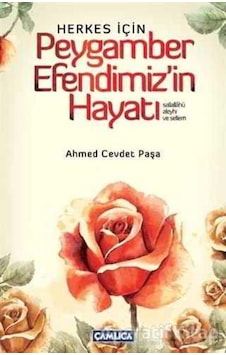 Herkes İçin Peygamber Efendimiz'in Hayatı - Ahmed Cevdet Paşa - Çamlıca Basım Yayın Herkes İçin Peygamber Efendimiz'in Hayatı - Ahmed Cevdet Paşa - Çamlıca Basım Yayın