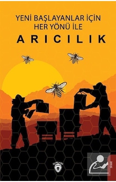 Yeni Başlayanlar için Her Yönü ile Arıcılık - Ahmet Kaygusuz - Dorlion Yayınevi Yeni Başlayanlar için Her Yönü ile Arıcılık - Ahmet Kaygusuz - Dorlion Yayınevi