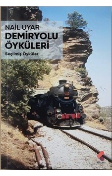 Demiryolu Öyküleri - Seçilmiş Öyküler - Nail Uyar - Klaros Yayınları Demiryolu Öyküleri - Seçilmiş Öyküler - Nail Uyar - Klaros Yayınları