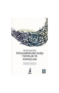 Kur'an'da Peygamberlere Karşı Tavırlar ve Sonuçları - Murat Kayacan - Ekin Yayınları Kur'an'da Peygamberlere Karşı Tavırlar ve Sonuçları - Murat Kayacan - Ekin Yayınları