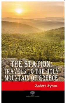 The Station: Travels to the Holy Mountain of Greece - Robert Byron - Platanus Publishing The Station: Travels to the Holy Mountain of Greece - Robert Byron - Platanus Publishing