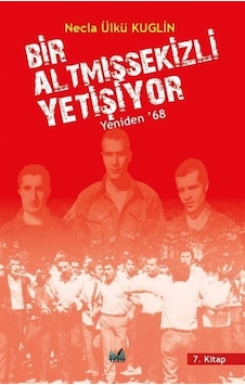 Bir Altmışsekizli Yetişiyor 7. Kitap - Yeniden 68 - Necla Ülkü Kuglin - İzan Yayıncılık Bir Altmışsekizli Yetişiyor 7. Kitap - Yeniden 68 - Necla Ülkü Kuglin - İzan Yayıncılık