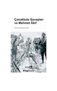 Çanakkale Savaşları ve Mehmet Akif - Nurullah Çetin - Atlas Kitap Çanakkale Savaşları ve Mehmet Akif - Nurullah Çetin - Atlas Kitap