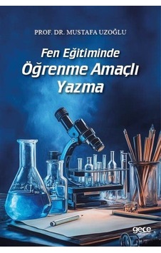 Fen Eğitiminde Öğrenme Amaçlı Yazma / Mustafa Uzoğlu Fen Eğitiminde Öğrenme Amaçlı Yazma / Mustafa Uzoğlu