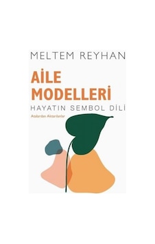 Aile Modelleri: Atalardan Aktarılanlar - Hayatın Sembol Dili - Meltem Reyhan - İndigo Kitap Aile Modelleri: Atalardan Aktarılanlar - Hayatın Sembol Dili - Meltem Reyhan - İndigo Kitap