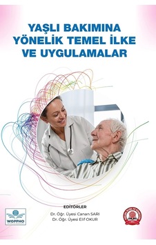 Yaşlı Bakımına Yönelik Temel İlke Ve Uygulamalar Yaşlı Bakımına Yönelik Temel İlke Ve Uygulamalar