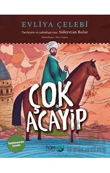 Çok Acayip - Evliya Çelebi Seyahatname'den Seçmeler - Süleyman Bulut - Fom Kitap Çok Acayip - Evliya Çelebi Seyahatname'den Seçmeler - Süleyman Bulut - Fom Kitap