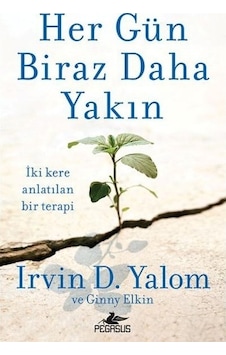 Her Gün Biraz Daha Yakın - Irvin D. Yalom - Ginny Elkin - Pegasus Her Gün Biraz Daha Yakın - Irvin D. Yalom - Ginny Elkin - Pegasus