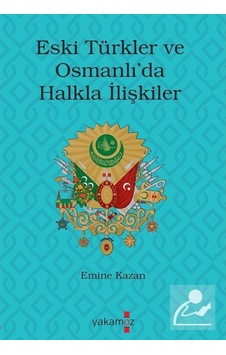 Eski Türkler Ve Osmanlı'Da Halkla Ilişkiler / Emine Kazan 9786052973998