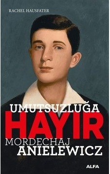 Umutsuzluğa Hayır - Mordechaj Anielewicz - Rachel Hausfater - Alfa Yayıncılık