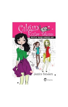 Çılgın Kızlar Takımı - Mutlu Başlangıçlar - Jessica Sanders - Eftalya Yayınları