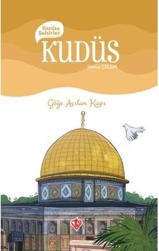 Kudüs Kardeş Şehirler - Göğe Açılan Kapı - Sema Çelen - Türkiye Diyanet Vakfı Yayınları Kudüs Kardeş Şehirler - Göğe Açılan Kapı - Sema Çelen - Türkiye Diyanet Vakfı Yayınları
