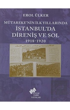 Mütareke’nin İlk Yıllarında İstanbul’da Direniş ve Sol 1918- 1920 - Sosyal Tarih Yayınları Mütareke’nin İlk Yıllarında İstanbul’da Direniş ve Sol 1918- 1920 - Sosyal Tarih Yayınları
