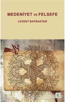 Medeniyet ve Felsefe - Levent Bayraktar - Aktif Düşünce Yayıncılık