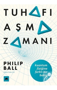 Tuhafı Aşma Zamanı: Kuantum Fiziğine Farklı Bir Bakış  - Philip BallKitap