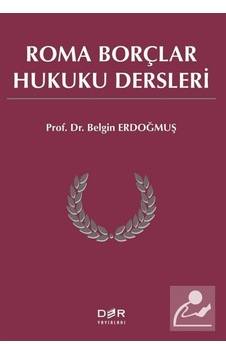 Roma Borçlar Hukuku Dersleri / Prof. Dr. Belgin Erdoğmuş Roma Borçlar Hukuku Dersleri / Prof. Dr. Belgin Erdoğmuş