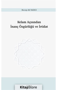 Kelam Açısından İnanç Özgürlüğü ve İrtidat - Recep Ali Yazıcı - Araştırma Yayıncılık Kelam Açısından İnanç Özgürlüğü ve İrtidat - Recep Ali Yazıcı - Araştırma Yayıncılık