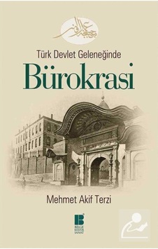 Türk Devlet Geleneğinde Bürokrasi / Mehmet Akif Terzi 9786054921553 Türk Devlet Geleneğinde Bürokrasi / Mehmet Akif Terzi 9786054921553