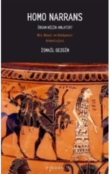 Homo Narrans: İnsan Niçin Anlatır Mit, Masal Ve Hikayenin Arkeol