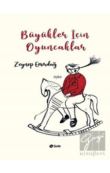 Büyükler İçin Oyuncaklar - Zeynep Emirdağ - Şule Yayınları Büyükler İçin Oyuncaklar - Zeynep Emirdağ - Şule Yayınları