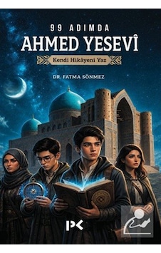 99 Adımda Ahmed Yesevi & Kendi Hikayeni Yaz / Dr. Fatma Sönmez 99 Adımda Ahmed Yesevi & Kendi Hikayeni Yaz / Dr. Fatma Sönmez
