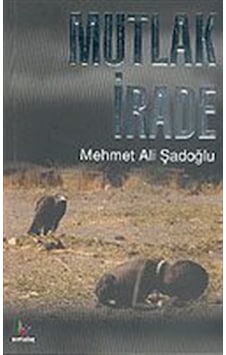 Mutlak İrade / Mehmet Ali Şadoğlu