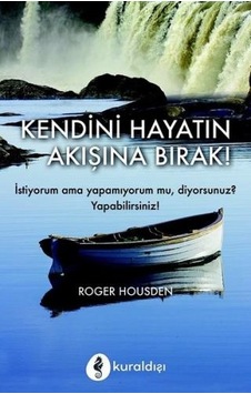 Kendini Hayatın Akışına Bırak - Roger Housden - Kuraldışı Yayınları Kendini Hayatın Akışına Bırak - Roger Housden - Kuraldışı Yayınları