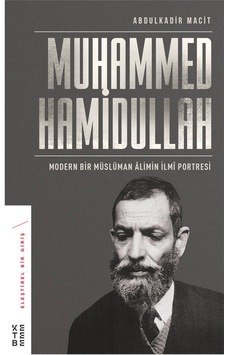 Muhammed Hamidullah-Modern Bir Müslüman Aliminin İlmi Portresi - Abdulkadir Macit - Ketebe Muhammed Hamidullah-Modern Bir Müslüman Aliminin İlmi Portresi - Abdulkadir Macit - Ketebe