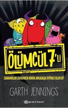 Ölümcül 7'li: Canavarlar Dururken Kimin Arkadaşa İhtiyacı Olur ki? - Garth Jennings - Epsilon Yayınevi Ölümcül 7'li: Canavarlar Dururken Kimin Arkadaşa İhtiyacı Olur ki? - Garth Jennings - Epsilon Yayınevi