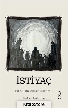 İstiyaç - Bir Anlamı Olmalı İnsanın!.. - Furkan Arslantaş - Bengisu Yayınları İstiyaç - Bir Anlamı Olmalı İnsanın!.. - Furkan Arslantaş - Bengisu Yayınları
