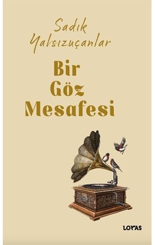 Bir Göz Mesafesi / Sadık Yalsızuçanlar Bir Göz Mesafesi / Sadık Yalsızuçanlar