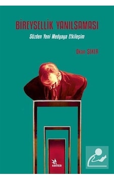 Bireysellik Yanılsaması -Sözden Yeni Medyaya Etkileşim - Okan Şeker - Kriter Bireysellik Yanılsaması -Sözden Yeni Medyaya Etkileşim - Okan Şeker - Kriter