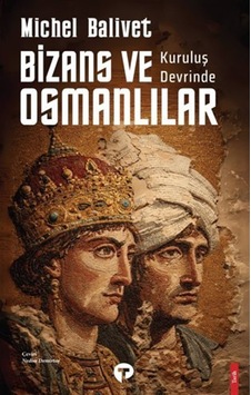 Kuruluş Devrinde Bizans Ve Osmanlılar / Michel Balivet Kuruluş Devrinde Bizans Ve Osmanlılar / Michel Balivet