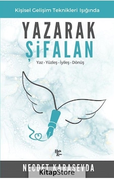 Yazarak Şifalan - Kişisel Gelişim Teknikleri Işığında: Yaz-Yüzleş-İyileş-Dönüş - Necdet Karasevda - Halk Kitabevi Yazarak Şifalan - Kişisel Gelişim Teknikleri Işığında: Yaz-Yüzleş-İyileş-Dönüş - Necdet Karasevda - Halk Kitabevi