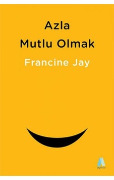 Azla Mutlu Olmak - Sade Yaşam Rehberi - Francine Jay - Aganta Kitap Azla Mutlu Olmak - Sade Yaşam Rehberi - Francine Jay - Aganta Kitap
