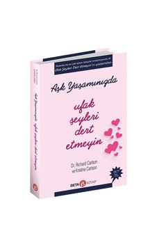 Aşk Yaşamınızda Ufak Şeyleri Dert Etmeyin - Richard Carlson - Beta Kitap Aşk Yaşamınızda Ufak Şeyleri Dert Etmeyin - Richard Carlson - Beta Kitap