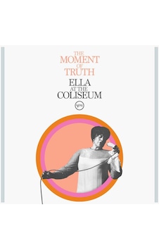 Ella Fitzgerald - The Moment Of Truth: Ella At The Coliseum / Plak