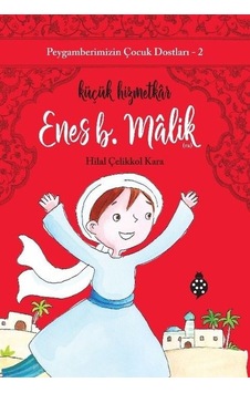 Enes B. Malik: Küçük Hizmetkar - Peygamberimizin Çocuk Dostları 2 - Hilal Çelikkol Kara - Uğurböceği Enes B. Malik: Küçük Hizmetkar - Peygamberimizin Çocuk Dostları 2 - Hilal Çelikkol Kara - Uğurböceği