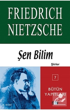 Şen Bilim (şiirler) Bütün Yapıtları 7 / Friedrich Nietzsche Şen Bilim (şiirler) Bütün Yapıtları 7 / Friedrich Nietzsche
