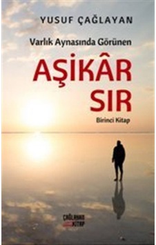 Varlık Aynasında Görünen Aşikar Sır - Birinci Kitap - Yusuf Çağlayan - Çağlayan Kitap Varlık Aynasında Görünen Aşikar Sır - Birinci Kitap - Yusuf Çağlayan - Çağlayan Kitap