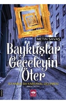 Baykuşlar Geceleyin Öter - İstanbul'da Karnaval Üçlemesi 1. Kitap - Metin Savaş - Ötüken Neşriyat
