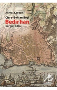 Cizre-Bohtan Beyi Bedirhan / Sürgün Yılları / Ahmet Kardam 9786054412808 Cizre-Bohtan Beyi Bedirhan / Sürgün Yılları / Ahmet Kardam 9786054412808