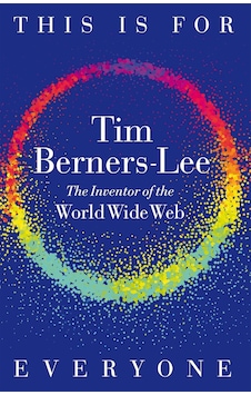 This Is For Everyone: A Memoir From The Inventor Of The World Wide Web Macmillan Uk This Is For Everyone: A Memoir From The Inventor Of The World Wide Web Macmillan Uk