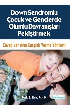 Down Sendromlu Çocuk ve Gençlerde Olumlu Davranışları Pekiştirmek-Cevap Ver Ama Karşılık Verme Yönte - David S. Stein - Platform Yayınları