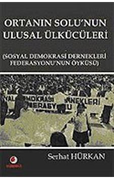 Ortanın Solunun Ulusal Ülkücüleri - Serhat Hürkan - Sinemis Yayınları Ortanın Solunun Ulusal Ülkücüleri - Serhat Hürkan - Sinemis Yayınları
