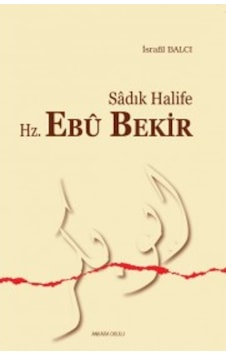 Sadık Halife Hz. Ebu Bekir - İsrafil Balcı - Ankara Okulu Yayınları